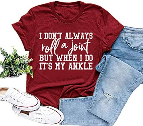 Kadınlar Ben Her Zaman Bir Eklemi Yuvarlamıyorum Ama Yaptığım Zaman Benim Ayak Bileği T-Shirt Mektup Baskı Kısa Kollu O-Boyun