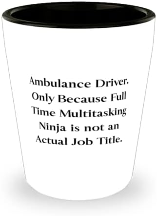 Ambulans Şoförü. Sadece Tam Zamanlı Çoklu Görev Ninja Olduğu İçin. Atış Camı, Patrondan Ambulans şoförü Hediyesi, Arkadaşlar